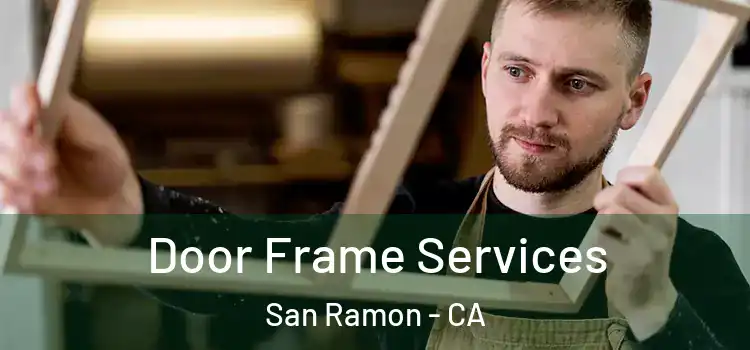 Door Frame Services San Ramon - CA